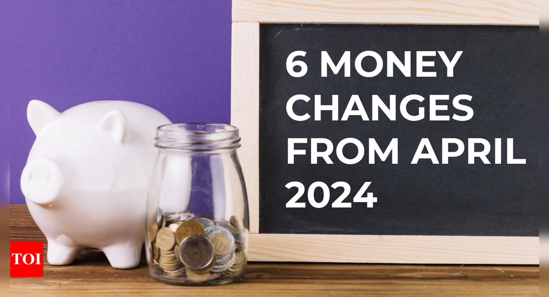 New credit card rules, NPS and four other key money-related changes coming in April 2024.  India Business News - Times of India