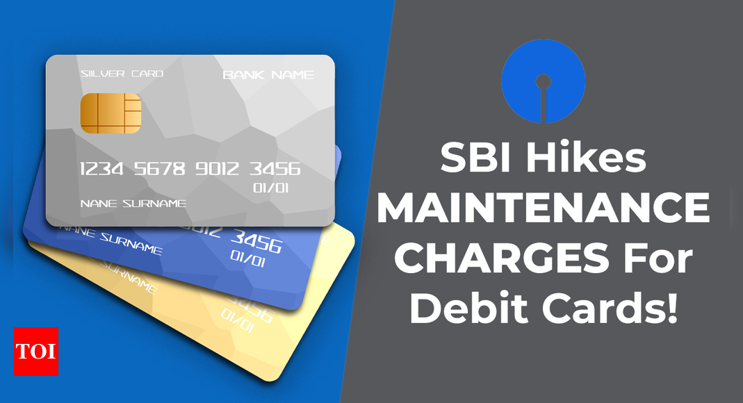 SBI revises annual maintenance charges for debit cards effective April 1: Here's what you need to know |  India Business News - Times of India